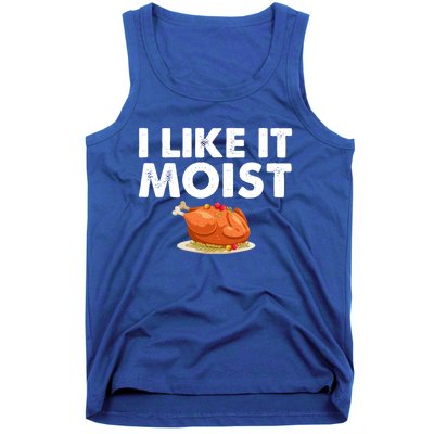 Funny I Like It Moist Turkey Feast Lover Happy Thanksgiving Gift Tank Top