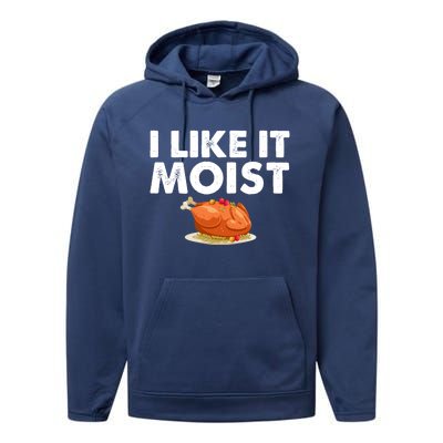 Funny I Like It Moist Turkey Feast Lover Happy Thanksgiving Gift Performance Fleece Hoodie