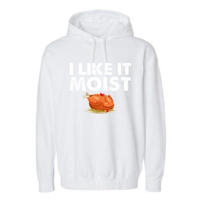 Funny I Like It Moist Turkey Feast Lover Happy Thanksgiving Gift Garment-Dyed Fleece Hoodie