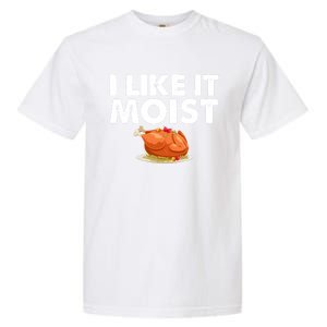 Funny I Like It Moist Turkey Feast Lover Happy Thanksgiving Gift Garment-Dyed Heavyweight T-Shirt