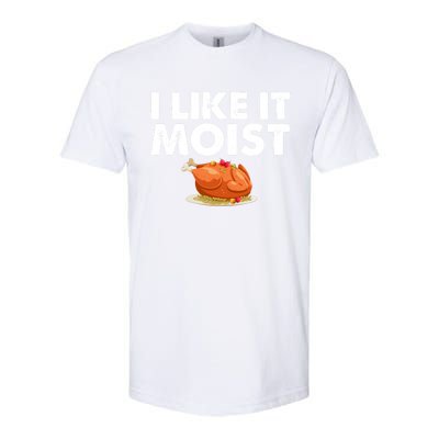 Funny I Like It Moist Turkey Feast Lover Happy Thanksgiving Gift Softstyle CVC T-Shirt