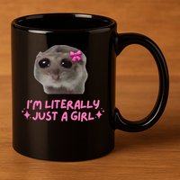 Funny IM Literally Just A Girl Sad Hamster 11oz C Handle Ceramic Mug