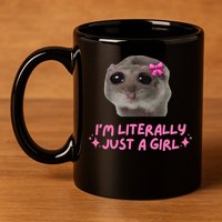 Funny IM Literally Just A Girl Sad Hamster 11oz C Handle Ceramic Mug