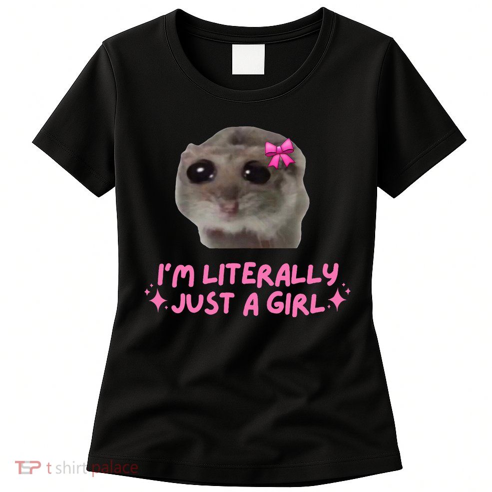 Funny IM Literally Just A Girl Sad Hamster Womens T-Shirt