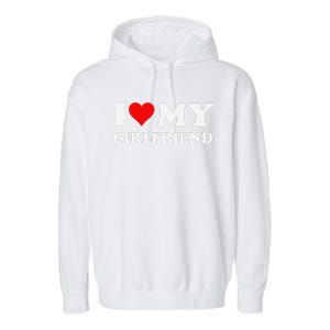 Funny I Love My Girlfriend Gf I Heart My Girlfriend Gf Funny Garment-Dyed Fleece Hoodie