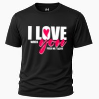 Funny I Love You I Love When You Feed Me Tacos Cooling Performance Crew T-Shirt