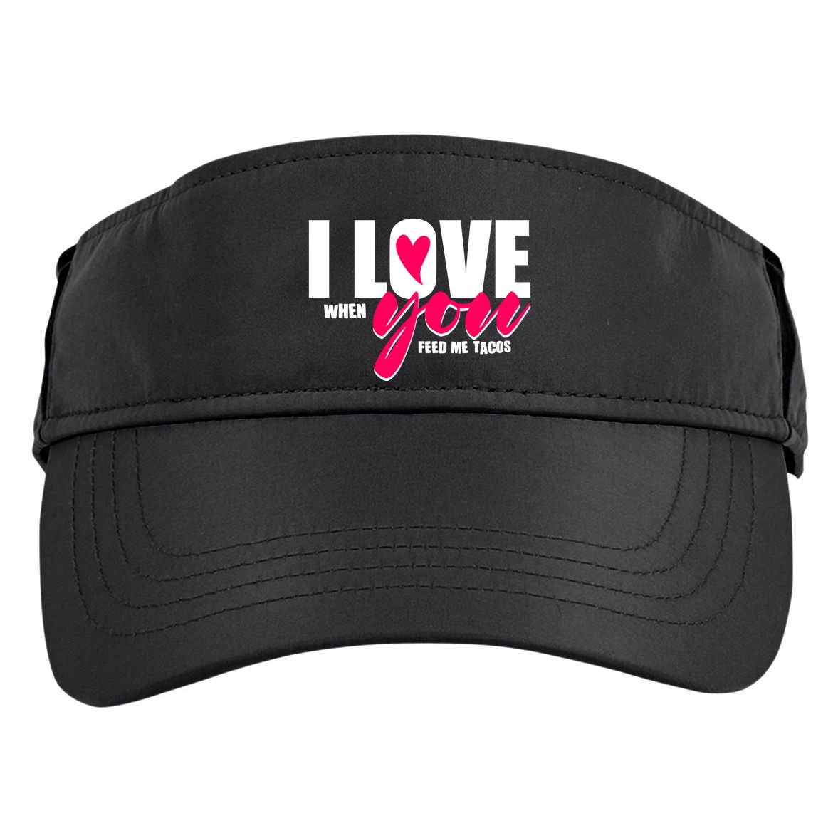 Funny I Love You I Love When You Feed Me Tacos Adult Drive Performance Visor