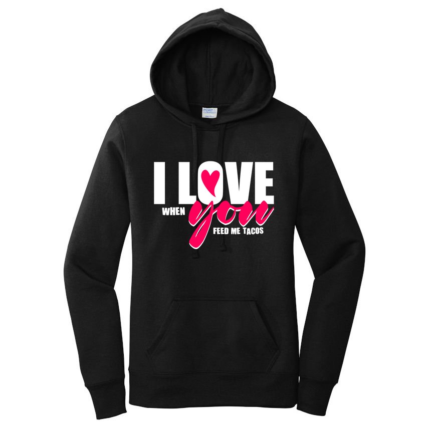 Funny I Love You I Love When You Feed Me Tacos Women's Pullover Hoodie