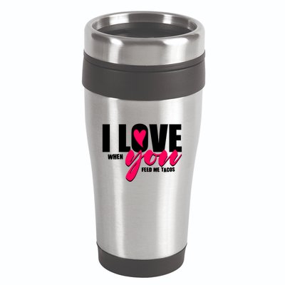 Funny I Love You I Love When You Feed Me Tacos 16oz Travel Tumbler