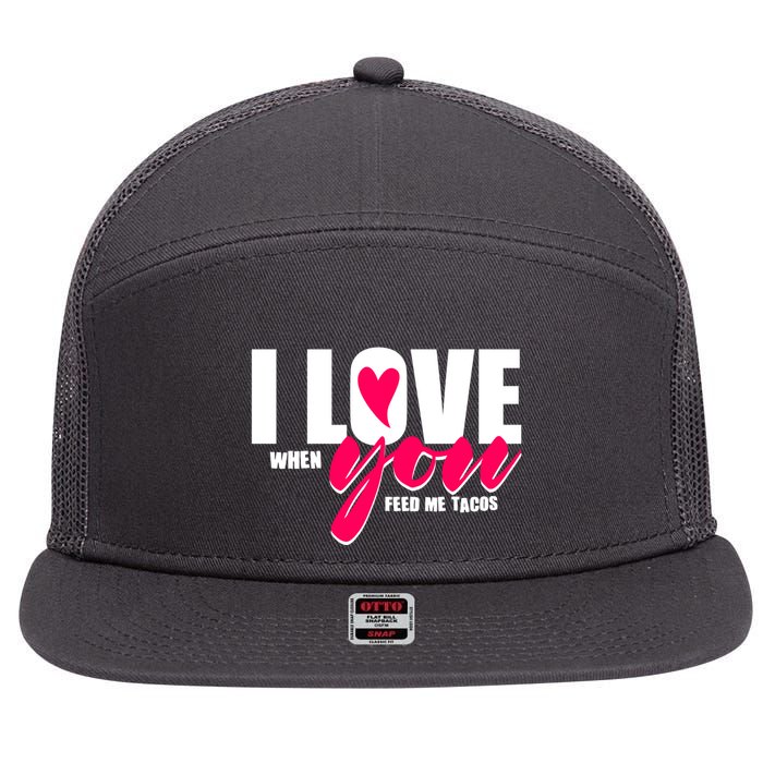 Funny I Love You I Love When You Feed Me Tacos 7 Panel Mesh Trucker Snapback Hat