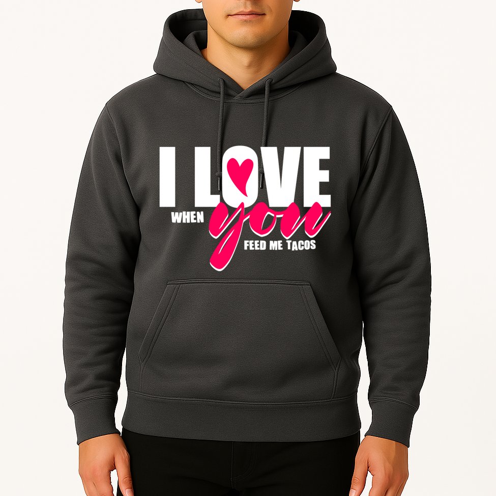 Funny I Love You I Love When You Feed Me Tacos Hoodie