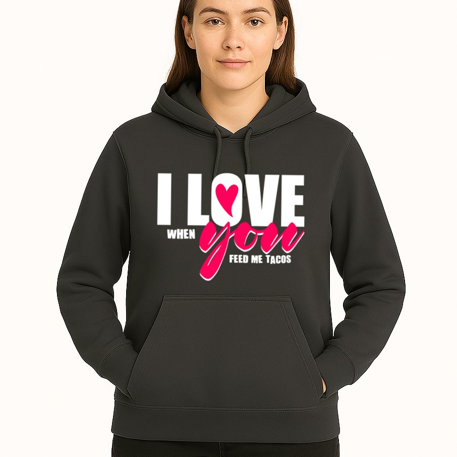 Funny I Love You I Love When You Feed Me Tacos Hoodie