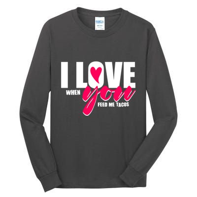 Funny I Love You I Love When You Feed Me Tacos Tall Long Sleeve T-Shirt