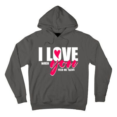 Funny I Love You I Love When You Feed Me Tacos Tall Hoodie