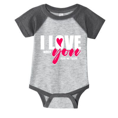Funny I Love You I Love When You Feed Me Tacos Infant Baby Jersey Bodysuit
