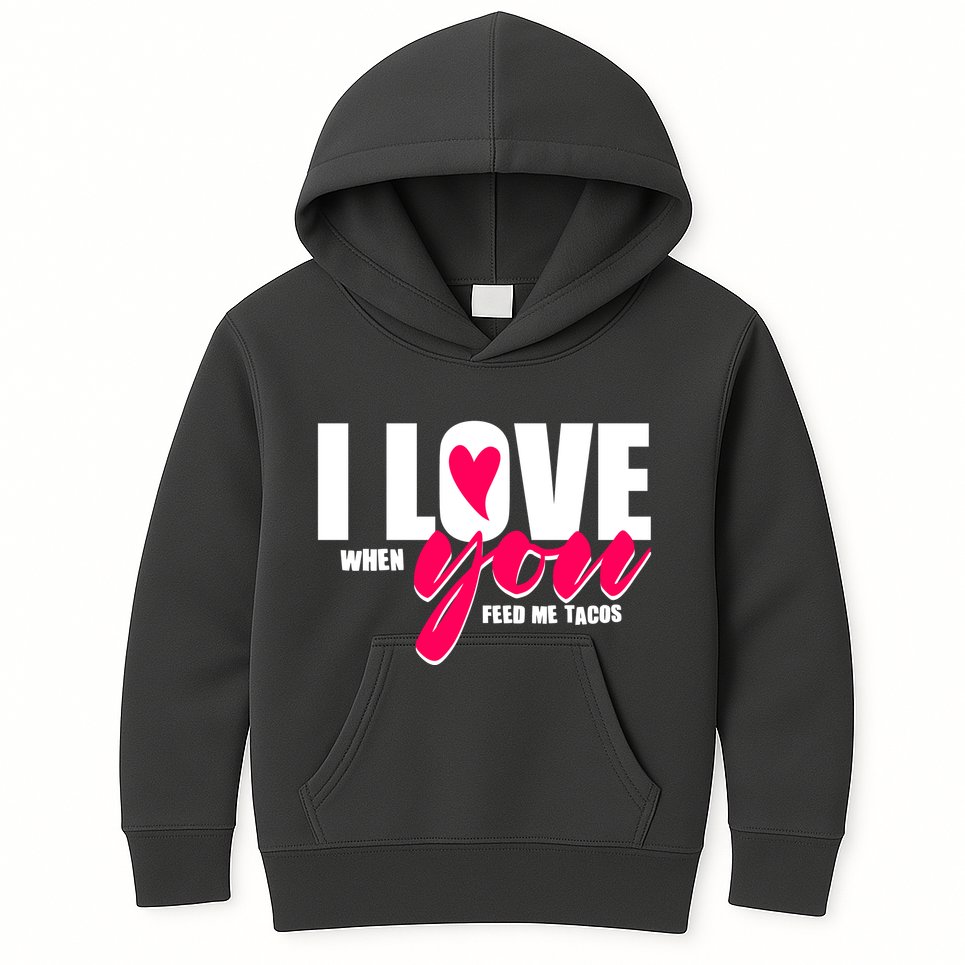 Funny I Love You I Love When You Feed Me Tacos Kids Hoodie