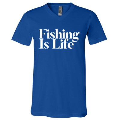 Fishing Is Life Gift V-Neck T-Shirt