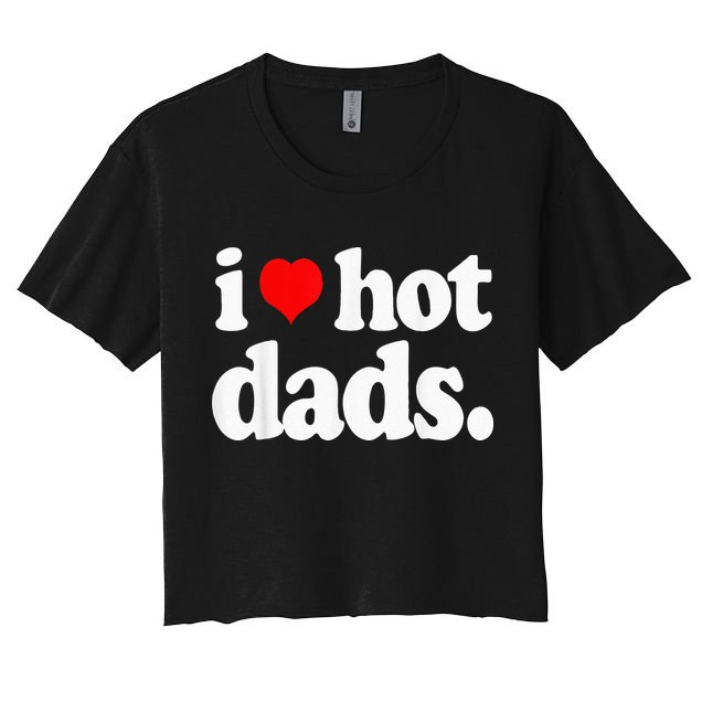 Funny I Love Hot Dads Top For Hot Dad Joke I Heart Hot Dads Crop Top