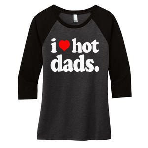 Funny I Love Hot Dads Top For Hot Dad Joke I Heart Hot Dads Women's Tri-Blend 3/4-Sleeve Raglan Shirt