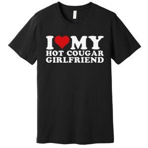 Funny I Love My Hot Cougar Girlfriend I Heart My Hot Cougar Gf Premium T-Shirt