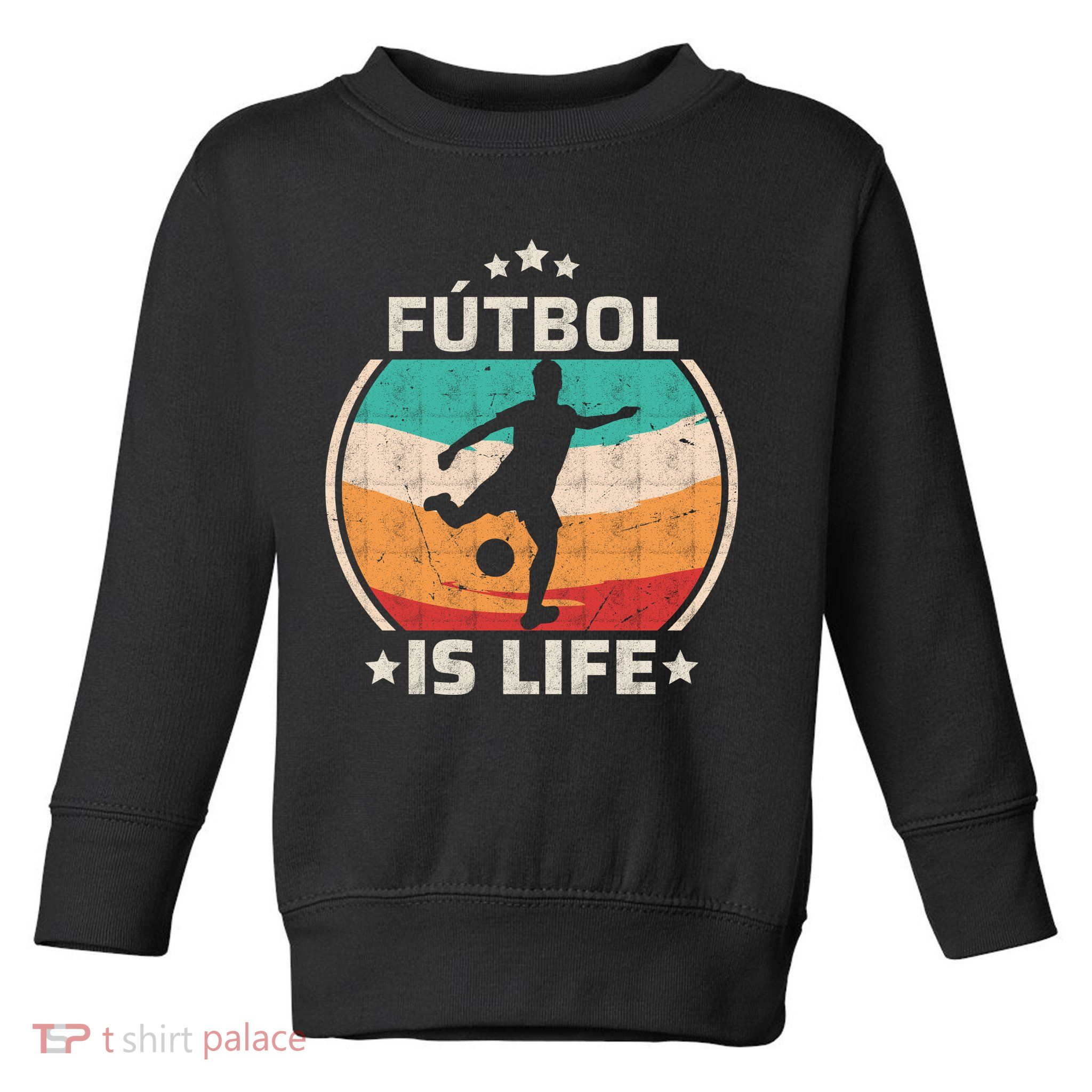 Futbol Is Life Soccer Funny Football Lover Vintage Toddler Sweatshirt