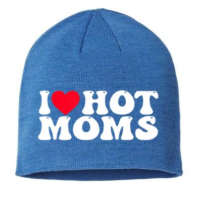 Funny I Love Hot Moms I Heart Hot Moms Great Gift Sustainable Beanie