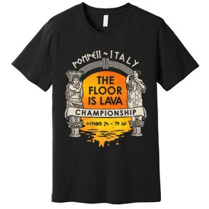 Floor Is Lava Championship History Pompeii Ancient Ironic Premium T-Shirt