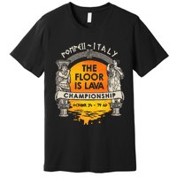 Floor Is Lava Championship History Pompeii Ancient Ironic Premium T-Shirt