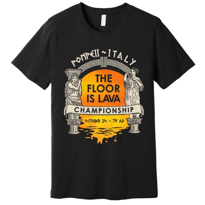 Floor Is Lava Championship History Pompeii Ancient Ironic Premium T-Shirt