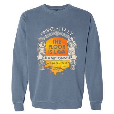 Floor Is Lava Championship History Pompeii Ancient Ironic Garment-Dyed Sweatshirt