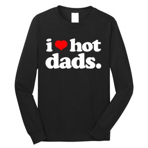 Funny I Love Hot Dads Top For Hot Dad Joke I Heart Hot Dads Long Sleeve Shirt