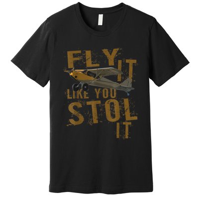 Fly It Like You STOL It Premium T-Shirt