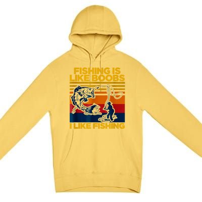 Fishing Is Like Boobs I Like Fishing Premium Pullover Hoodie