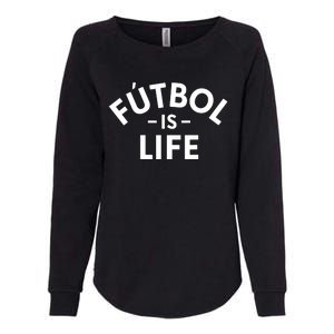 Futbol Is Life Soccer Funny Football Lover Womens California Wash Sweatshirt