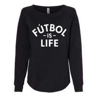 Futbol Is Life Soccer Funny Football Lover Womens California Wash Sweatshirt