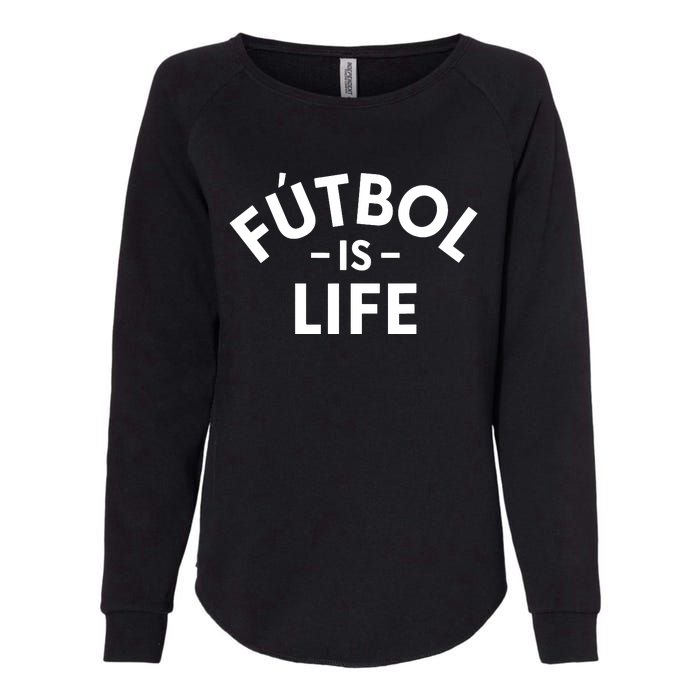 Futbol Is Life Soccer Funny Football Lover Womens California Wash Sweatshirt