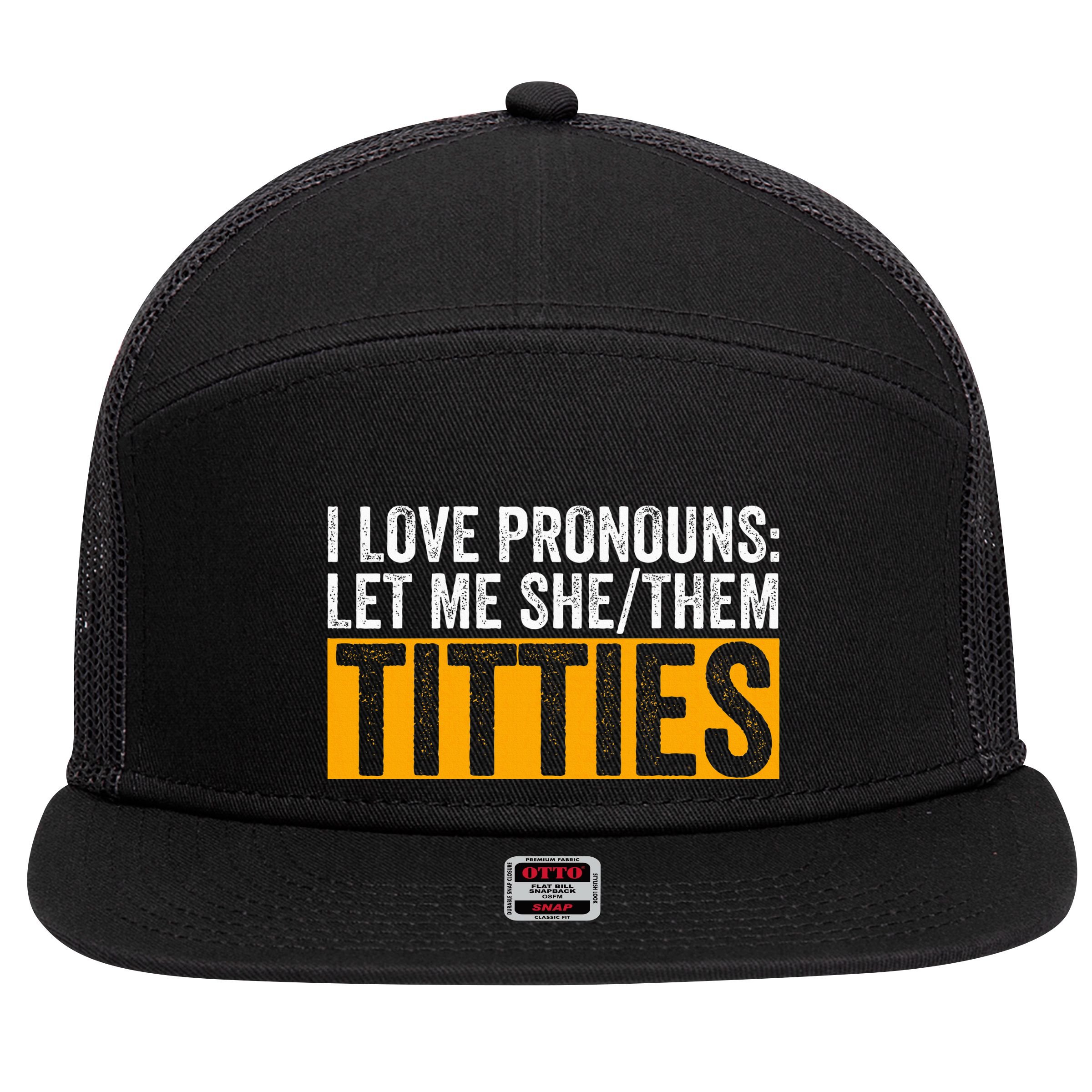 Funny I Love Pronouns Let Me She Them Titties 7 Panel Mesh Trucker Snapback Hat