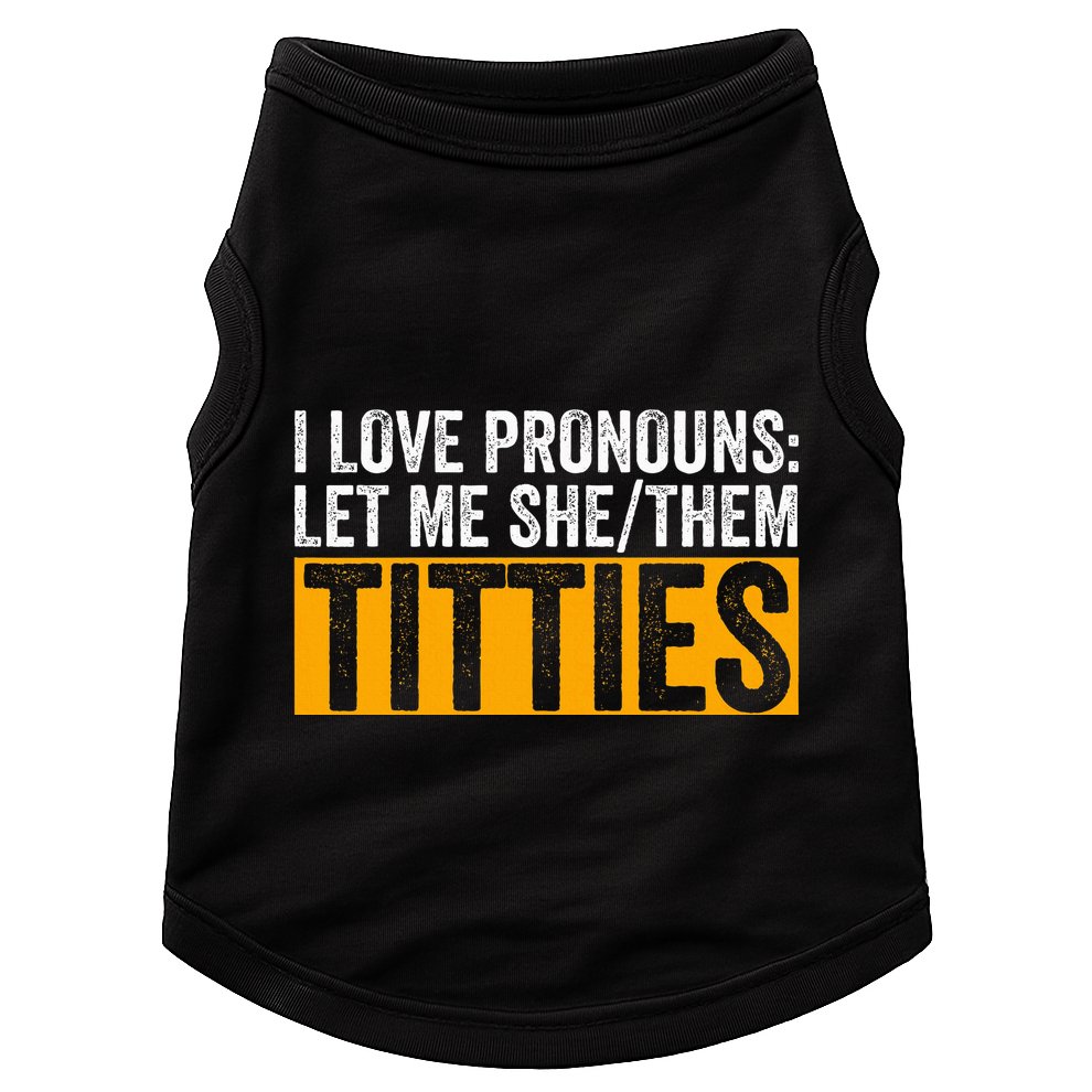 Funny I Love Pronouns Let Me She Them Titties Doggie Tank