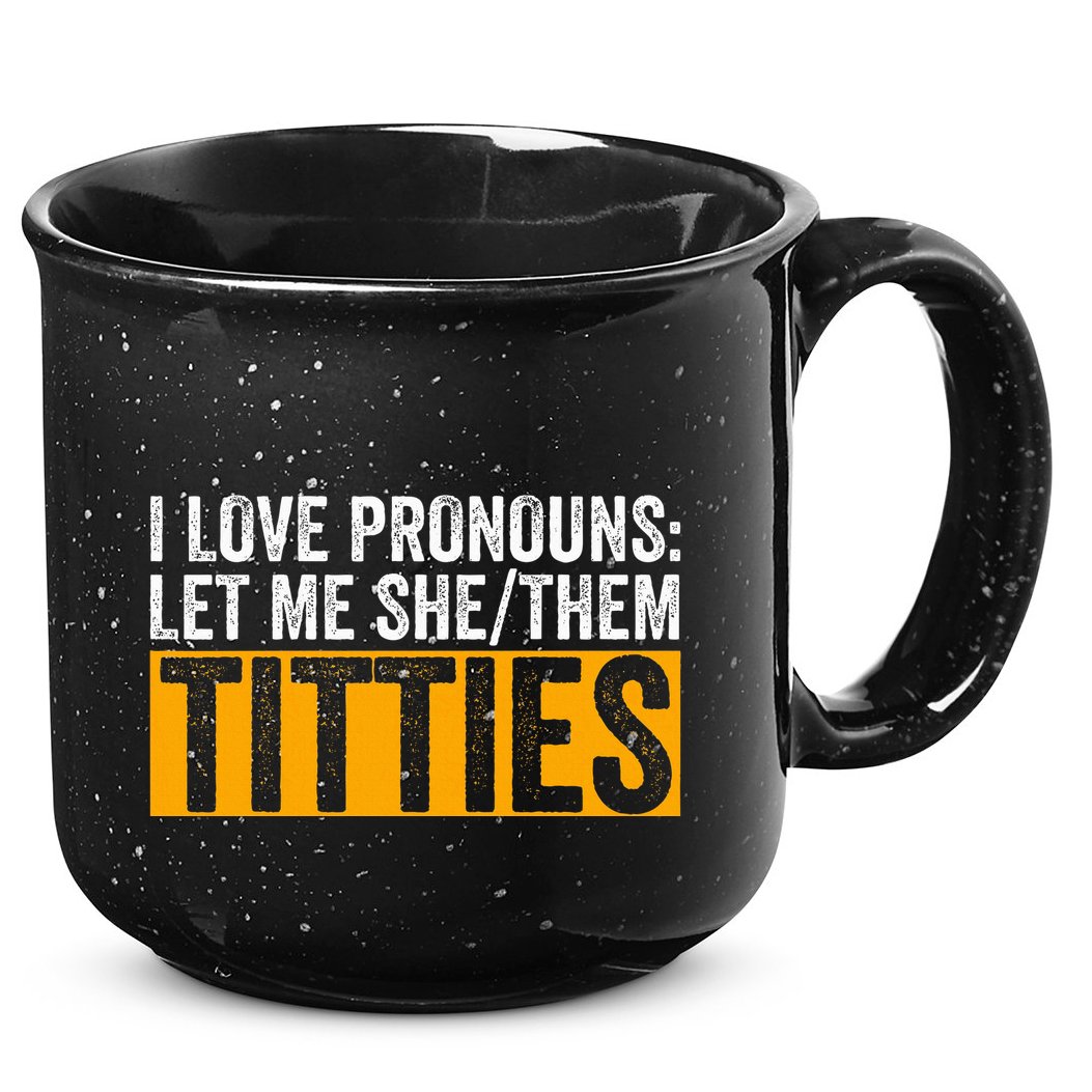 Funny I Love Pronouns Let Me She Them Titties 15oz Campfire Ceramic Mug