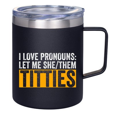 Funny I Love Pronouns Let Me She Them Titties 12oz Stainless Steel Coffee Mug