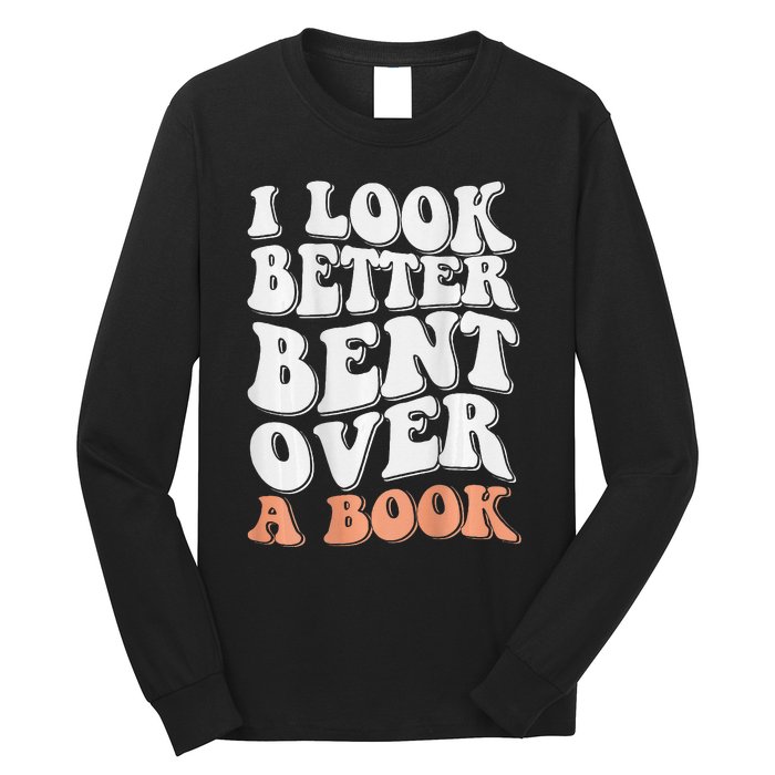 Funny I Look Better Bent Over (On Back) Long Sleeve Shirt