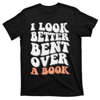 Funny I Look Better Bent Over (On Back) T-Shirt