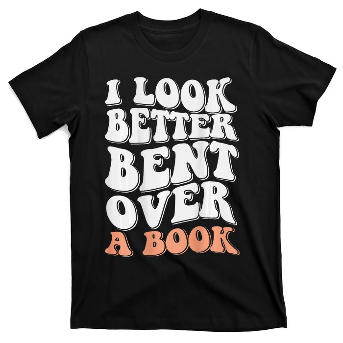 Funny I Look Better Bent Over (On Back) T-Shirt