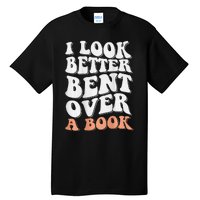 Funny I Look Better Bent Over (On Back) Tall T-Shirt