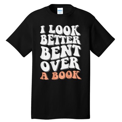 Funny I Look Better Bent Over (On Back) Tall T-Shirt