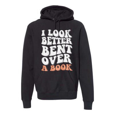 Funny I Look Better Bent Over (On Back) Premium Hoodie