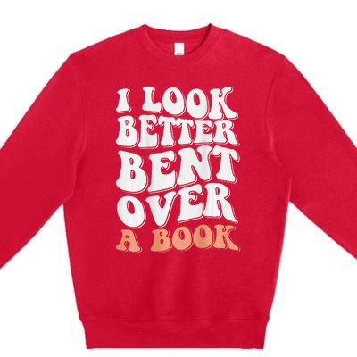 Funny I Look Better Bent Over (On Back) Premium Crewneck Sweatshirt