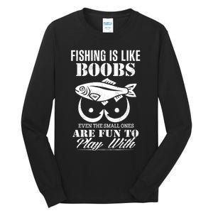 Fishing Is Like Boobs Even The Small Ones Are Fun To Play With Tall Long Sleeve T-Shirt