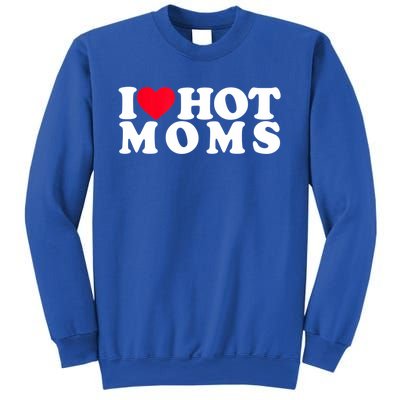 Funny I Love Hot Moms I Heart Hot Moms Designs Gift Sweatshirt