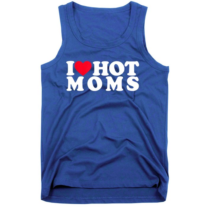 Funny I Love Hot Moms I Heart Hot Moms Designs Gift Tank Top